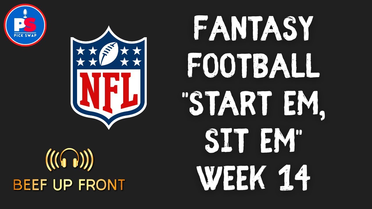 NFL Fantasy Football Start Em Sit Em Week 14 Beef Up Front YouTube nfl-fantasy-football-start-em-sit-em-week-14-beef-up-front-youtube