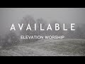 Available - Elevation Worship (Lyrics)