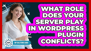 What Role Does Your Server Play In WordPress Plugin Conflicts? - WP Solutions Guru