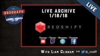 Brograph Live - Redshift Thursday - 01/18/18