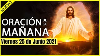 ORACION de la MAÑANA de HOY ️ Viernes 25 de Junio 2021  ORACIONES A DIOS