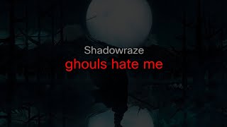 Shadowraze - ghouls hate me (текст песни)