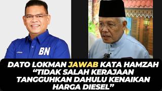 DATO LOKMAN JAWAB KATA HAMZAH “TIDAK SALAH KERAJAAN TANGGUHKAN DAHULU KENAIKAN HARGA DIESEL”