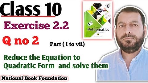 Class 10 Exercise 2.2 Ex 2.2 NBF Maths | How Reduce Equations to quadratic Equations and solve