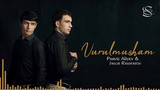 Parviz Aliyev va Jasur Raxmatov - Vurulmusham (music version)