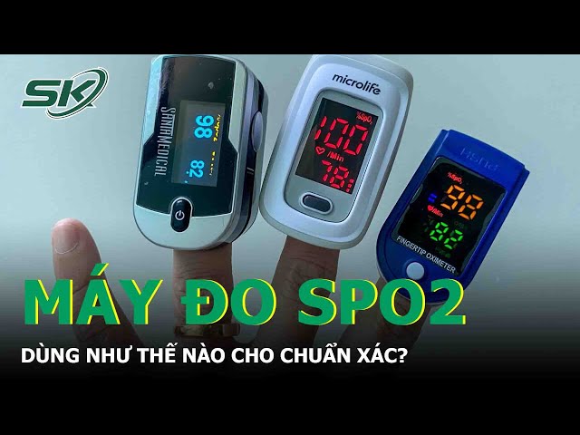 Dùng Máy Đo SpO2 Thế Nào Cho Chuẩn Xác? | SKĐS