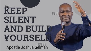 Keep Silent And Build Yourself.With Apostle Joshua Selman 
