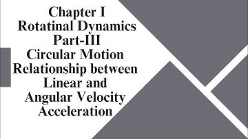 Rotational Dynamics 👉🏻 Circular Motion-III Relationship👉🏻linear and angular velocity & acceleration