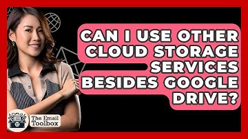 Can I Use Other Cloud Storage Services Besides Google Drive? - TheEmailToolbox.com