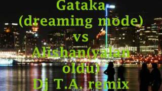 Gataka (dreaming mode) vs Alishan (yalan oldu) DJ T.A. ReMix Resimi