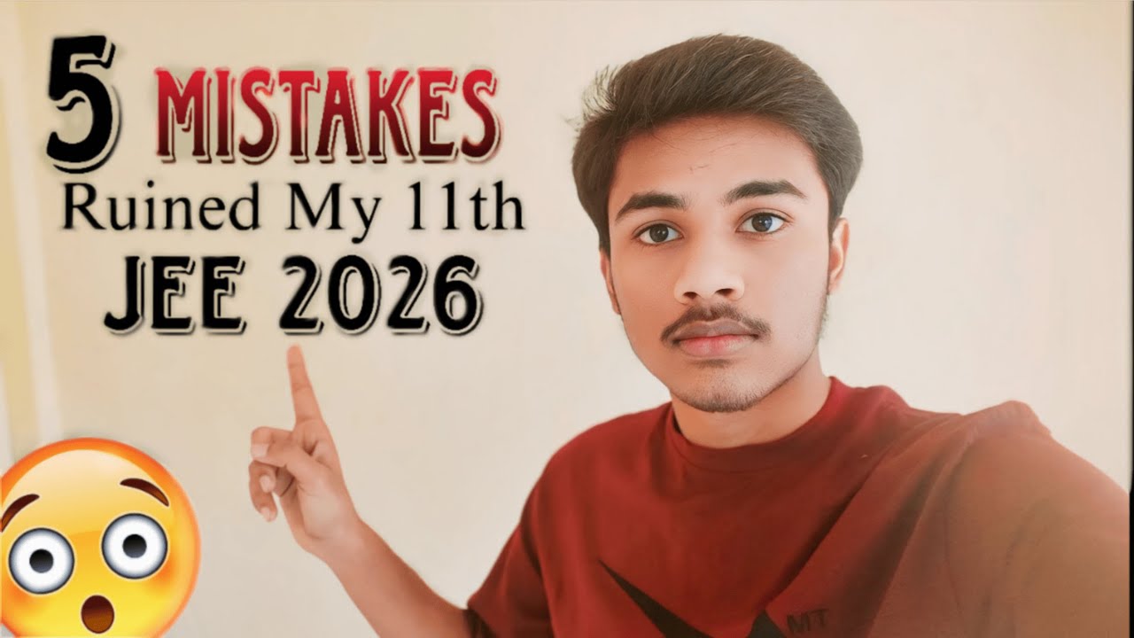 5 Mistakes Which Ruined My Class 11th JEE Preparation | Watch this If ...