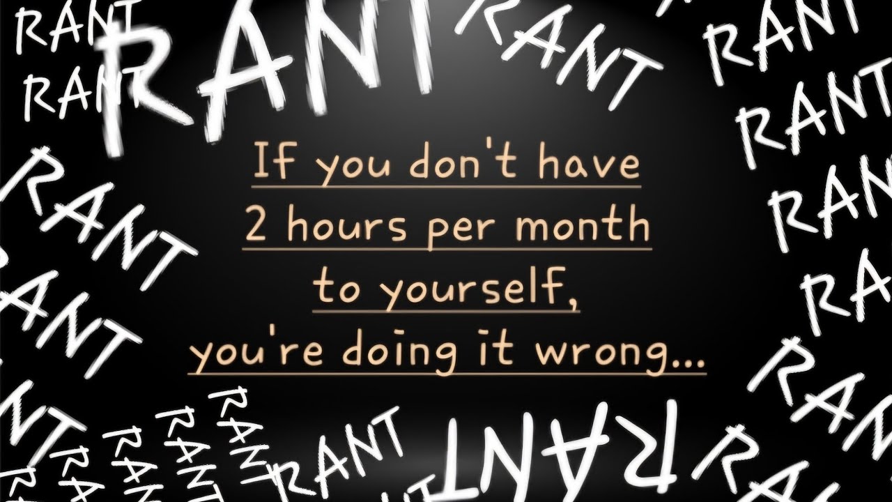 I'm Ranting! You're Working Too Much! - YouTube