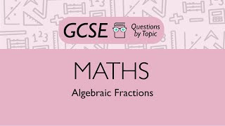 Algebraic Fractions (Higher) - Q1 | Maths GCSE | PMT Education