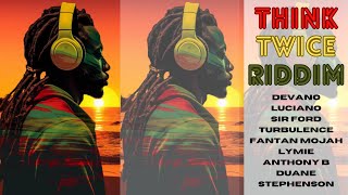 think Twice Riddim  Medley   Devano Luciano  Sir Ford Turbulence Fantan Mojah