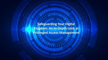 Safeguarding Your Digital Kingdom: An In-Depth Look at Privileged Access Management PAM 2