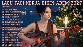 LAGU PAGI KERJA BIKIN ADEM 2027 | Full Album Slow Rock & Pop Mellow