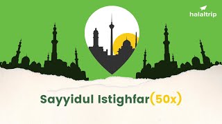Allahumma anta rabbi la ilaha illa anta - Sayyidul Istighfar (50x)