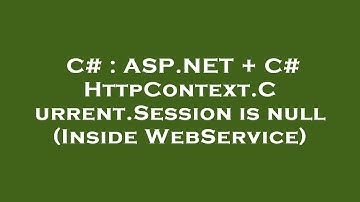 C# : ASP.NET + C# HttpContext.Current.Session is null (Inside WebService)