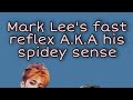 Mark Lee's fast reflex A.K.A. his spidey sense
