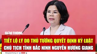 Tiết lộ lý do Thủ tướng quyết định kỷ luật Chủ tịch tỉnh Bắc Ninh Nguyễn Hương Giang | BGT