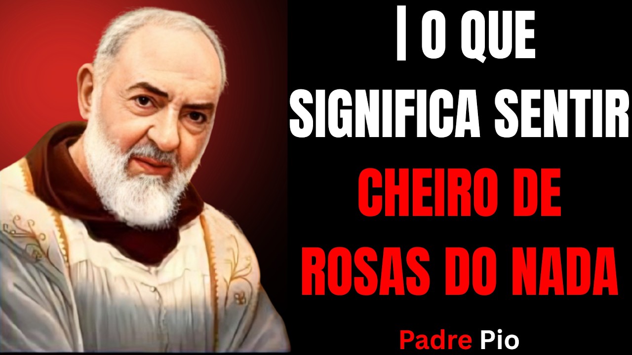 PADRE PIO | O QUE SIGNIFICA SENTIR CHEIRO DE ROSAS DO NADA