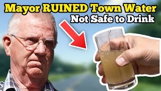 CORRUPT MAYOR DESTROYED CLEAN WATER