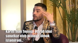 Kərim Mən Teymur Əmrah Kimi Sənətkar Olub Acından Ölmək Istəmirəm