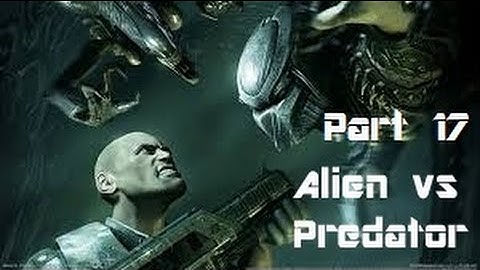 Alien vs Predator Part 17: ALIEN FINALE