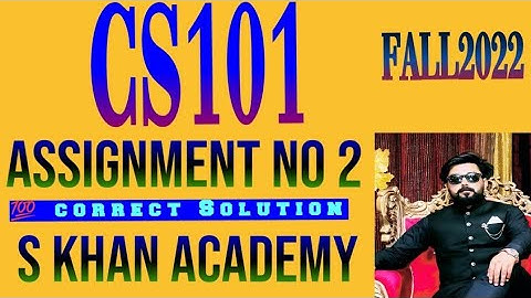 CS101 ASSIGNMENT NO 2 CORRECT SOLUTION FALL 2022. ||S KHAN ACADEMY||