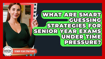 What Are Smart Guessing Strategies For Senior Year Exams Under Time Pressure?