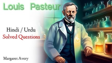 Louis Pasteur  | Summary | 12th class | Question Answers | Hindi | Urdu | animated.