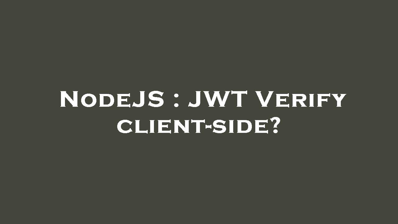 Nodejs jwt verify client side youtube