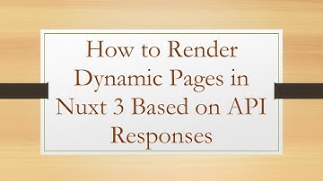 How to Render Dynamic Pages in Nuxt 3 Based on API Responses