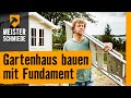 Gartenhaus bauen mit Fundament | HORNBACH Meisterschmiede