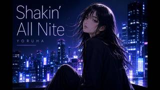 YORUHA -  Shakin All Nite  | Official Music Video