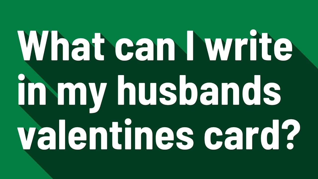 what-can-i-write-in-my-husbands-valentines-card-youtube