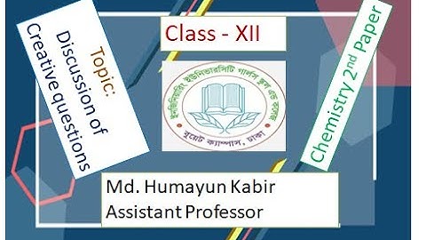 EUGSC - Class XII, Chemistry 2nd Paper, Lecture - 49, Md. Humayun Kabir, Assistant Professor.
