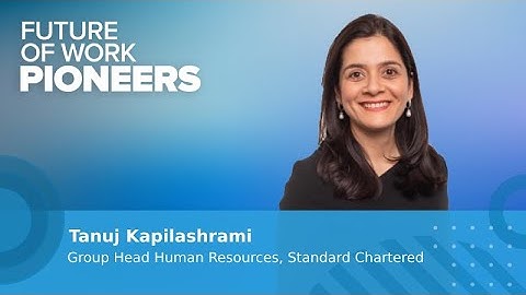 Tanuj Kapilashrami: The Future of Work at Standard Chartered | Future of Work Pioneers Podcast #39