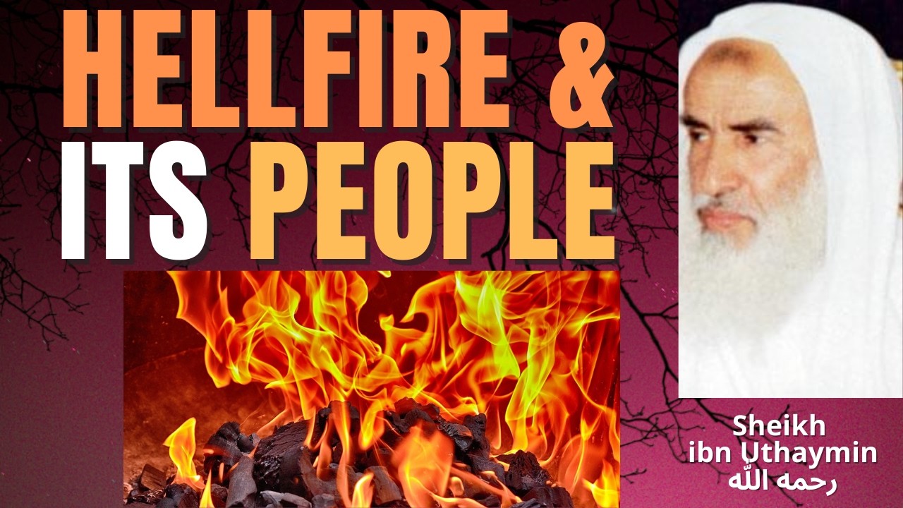 HELLFIRE and its PEOPLE - Sheikh ibn Uthaymin رحمه الله