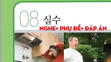 TIẾNG HÀN TỔNG HỢP TRUNG CẤP 3_ BÀI 8: 실수( LỖI LẦM) có đáp án đi kèm #luyennghetiengHan