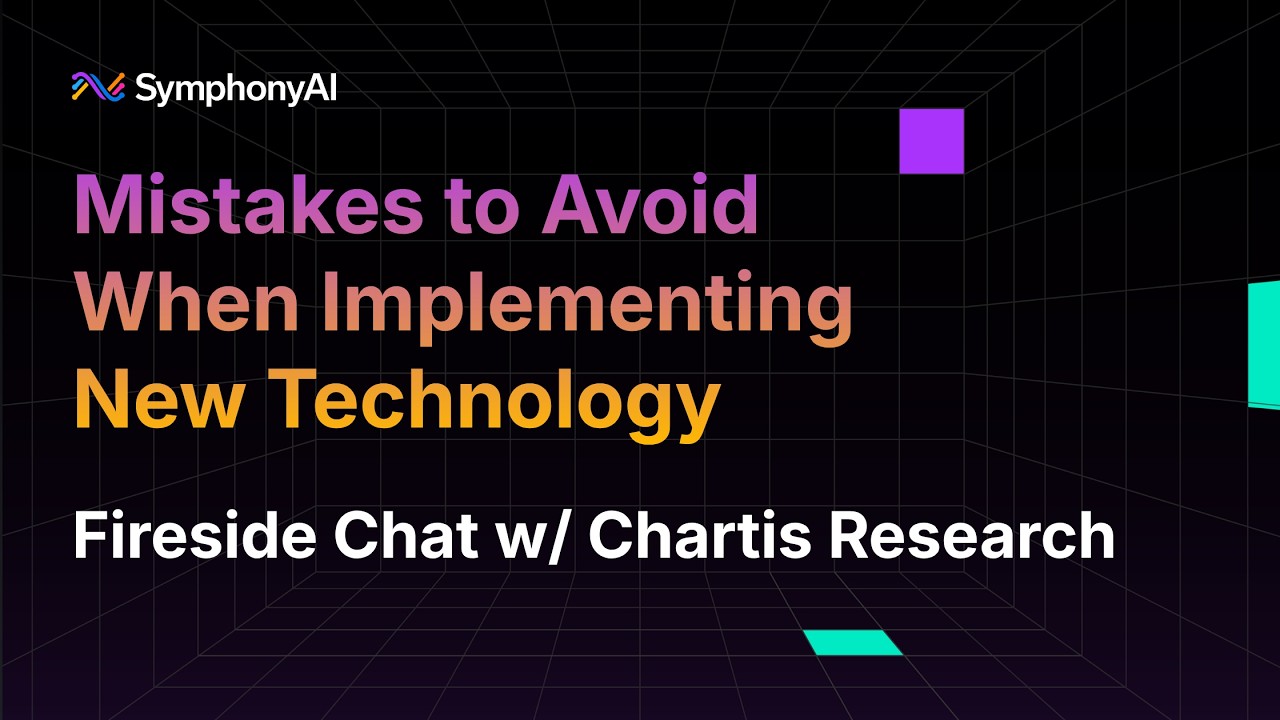 Mistakes to Avoid When Implementing New Technology | Fireside Chat w/ Chartis Research
