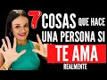 7 COSAS que HACE una persona si realmente TE AMA