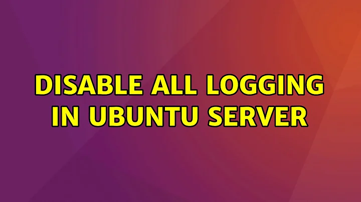 Ubuntu: Disable all Logging in Ubuntu Server