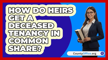 How Do Heirs Get a Deceased Tenancy In Common Share?