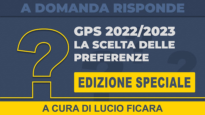 Gps 2022/23, la scelta delle 150 preferenze: come compilare la domanda - VIDEO TUTORIAL