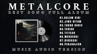 METALCORE BEST SONG ALBUM || INDONESIA METALCORE || AUDIO VERSION