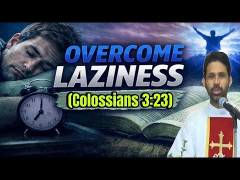 How to break free from  the chains of Laziness, by Fr Anthony Parankimalil 