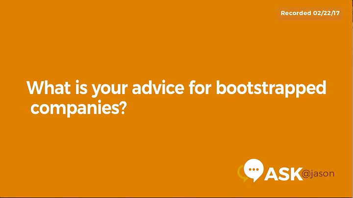 Ask @Jason: What is your advice for bootstrapped c...