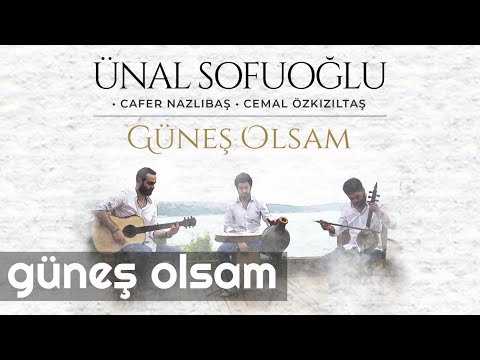 Ünal Sofuoğlu feat. Cafer Nazlıbaş & Cemal Özkızıltaş - Güneş Olsam (Official Video)