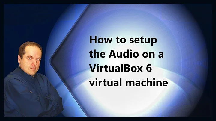 How to setup the Audio on a VirtualBox 6 virtual machine